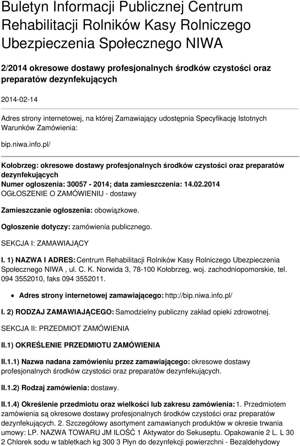 pl/ Kołobrzeg: okresowe dostawy profesjonalnych środków czystości oraz preparatów dezynfekujących Numer ogłoszenia: 30057-2014; data zamieszczenia: 14.02.