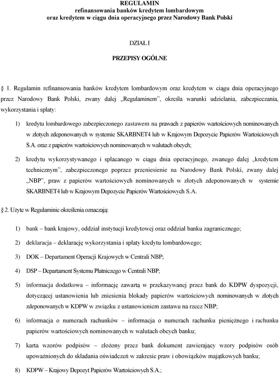 wykorzystania i spłaty: 1) kredytu lombardowego zabezpieczonego zastawem na prawach z papierów wartościowych nominowanych w złotych zdeponowanych w systemie SKARBNET4 lub w Krajowym Depozycie