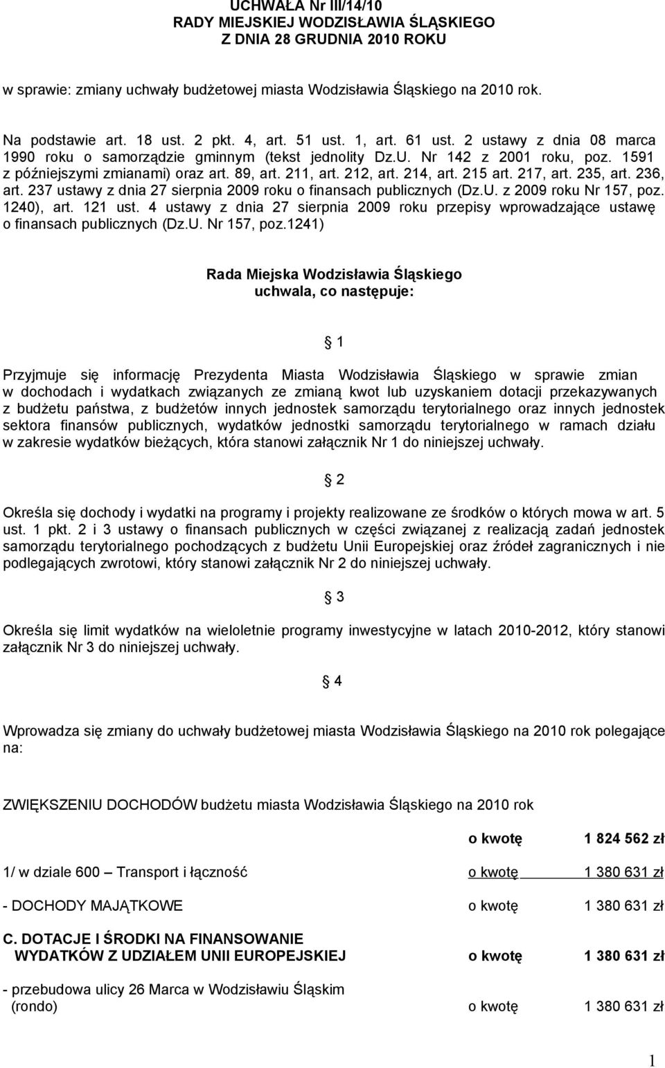 25 art. 27, art. 235, art. 236, art. 237 ustawy z dnia 27 sierpnia 2009 roku o finansach publicznych (Dz.U. z 2009 roku Nr 57, poz. 240), art. 2 ust.