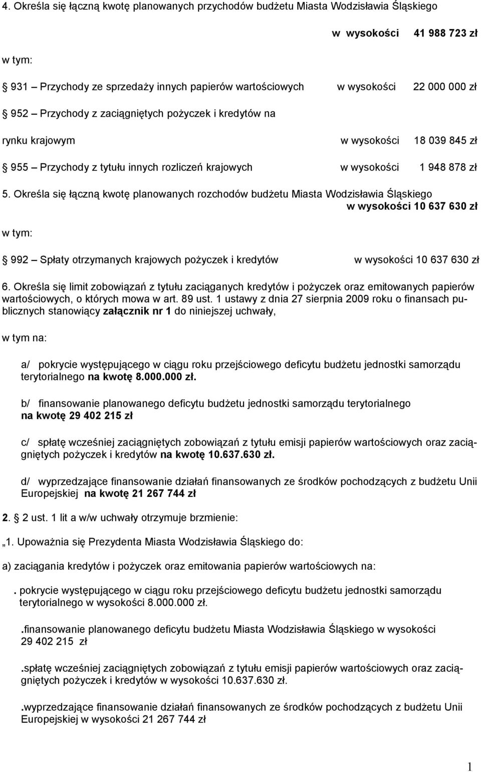 Określa się łączną kwotę planowanych rozchodów budżetu Miasta Wodzisławia Śląskiego w wysokości 0 637 630 zł 992 Spłaty otrzymanych krajowych pożyczek i kredytów w wysokości 0 637 630 zł 6.