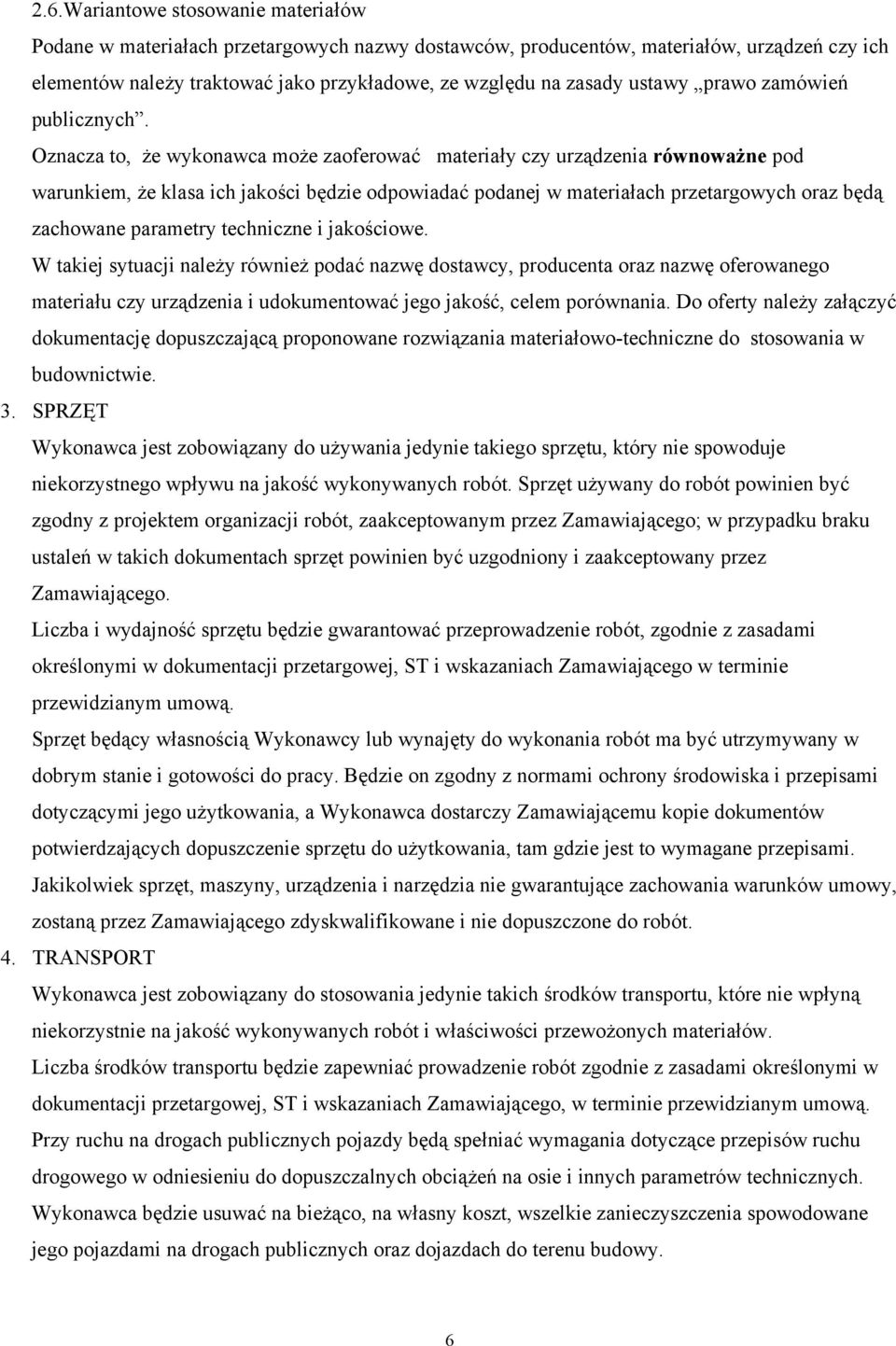 Oznacza to, że wykonawca może zaoferować materiały czy urządzenia równoważne pod warunkiem, że klasa ich jakości będzie odpowiadać podanej w materiałach przetargowych oraz będą zachowane parametry