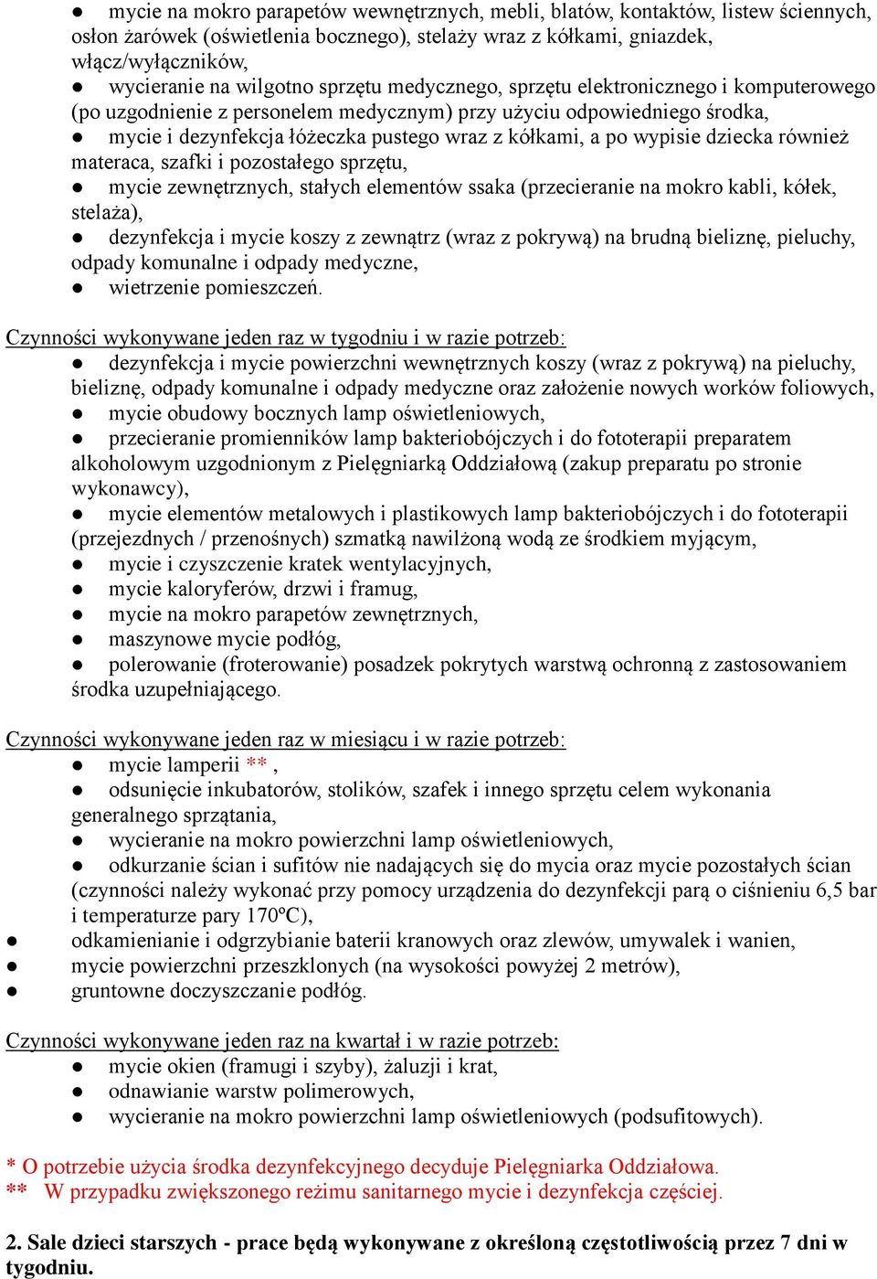 dziecka również materaca, szafki i pozostałego sprzętu, mycie zewnętrznych, stałych elementów ssaka (przecieranie na mokro kabli, kółek, stelaża), dezynfekcja i mycie koszy z zewnątrz (wraz z