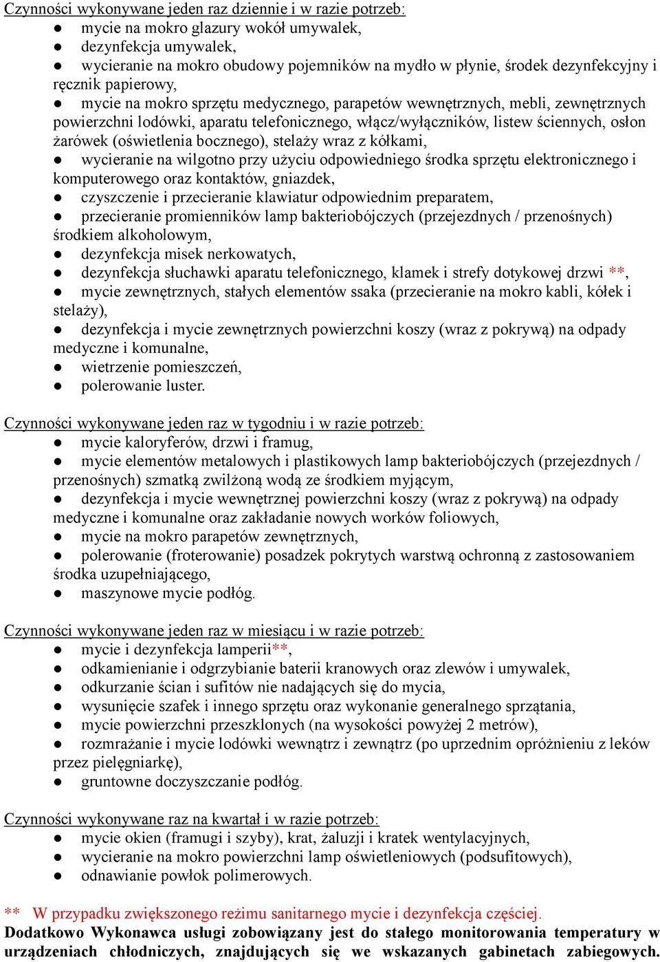 (oświetlenia bocznego), stelaży wraz z kółkami, wycieranie na wilgotno przy użyciu odpowiedniego środka sprzętu elektronicznego i komputerowego oraz kontaktów, gniazdek, czyszczenie i przecieranie