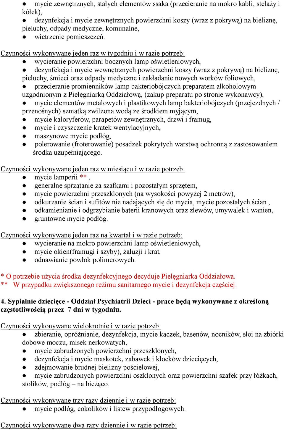 Czynności wykonywane jeden raz w tygodniu i w razie potrzeb: wycieranie powierzchni bocznych lamp oświetleniowych, dezynfekcja i mycie wewnętrznych powierzchni koszy (wraz z pokrywą) na bieliznę,