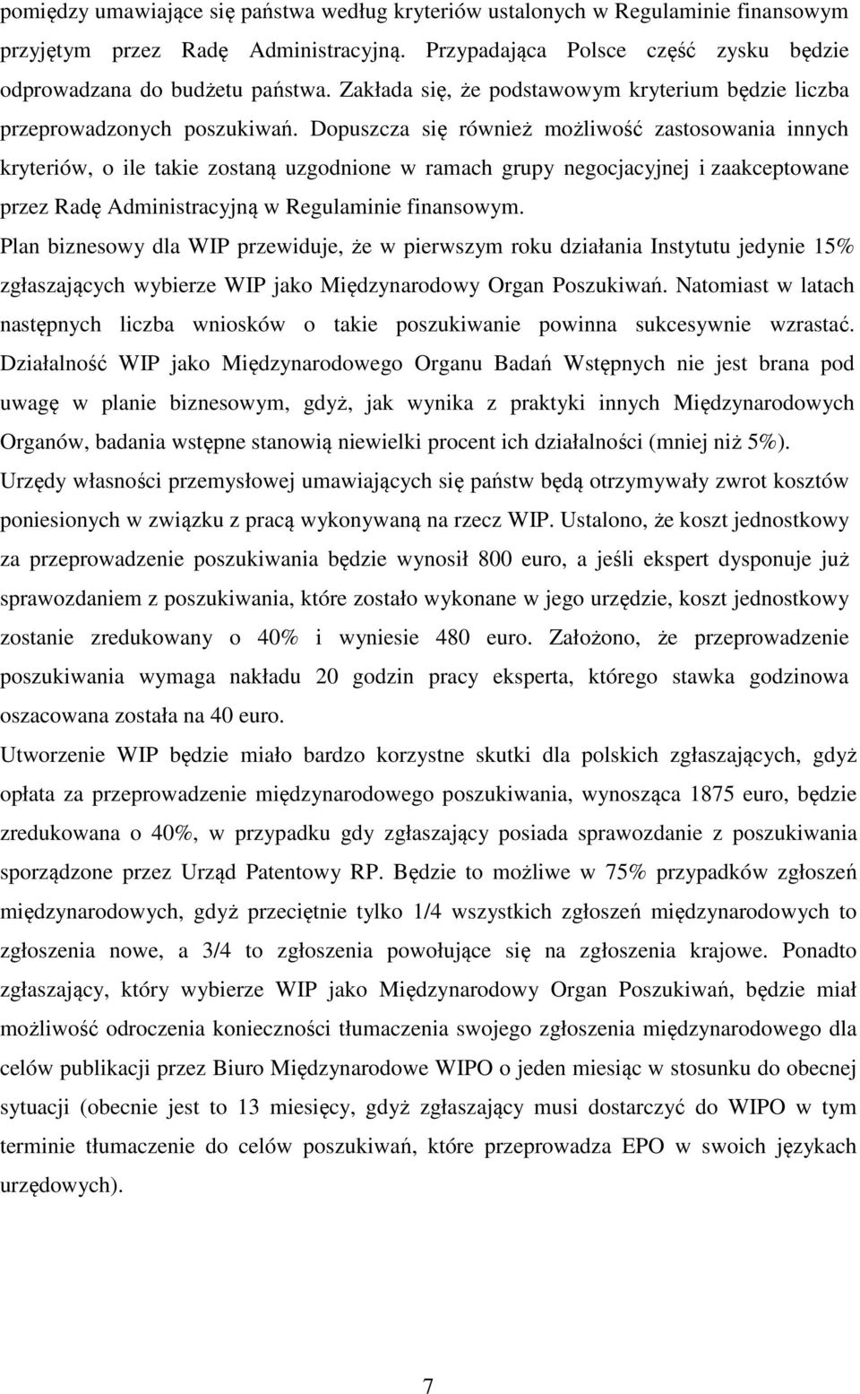 Dopuszcza się również możliwość zastosowania innych kryteriów, o ile takie zostaną uzgodnione w ramach grupy negocjacyjnej i zaakceptowane przez Radę Administracyjną w Regulaminie finansowym.