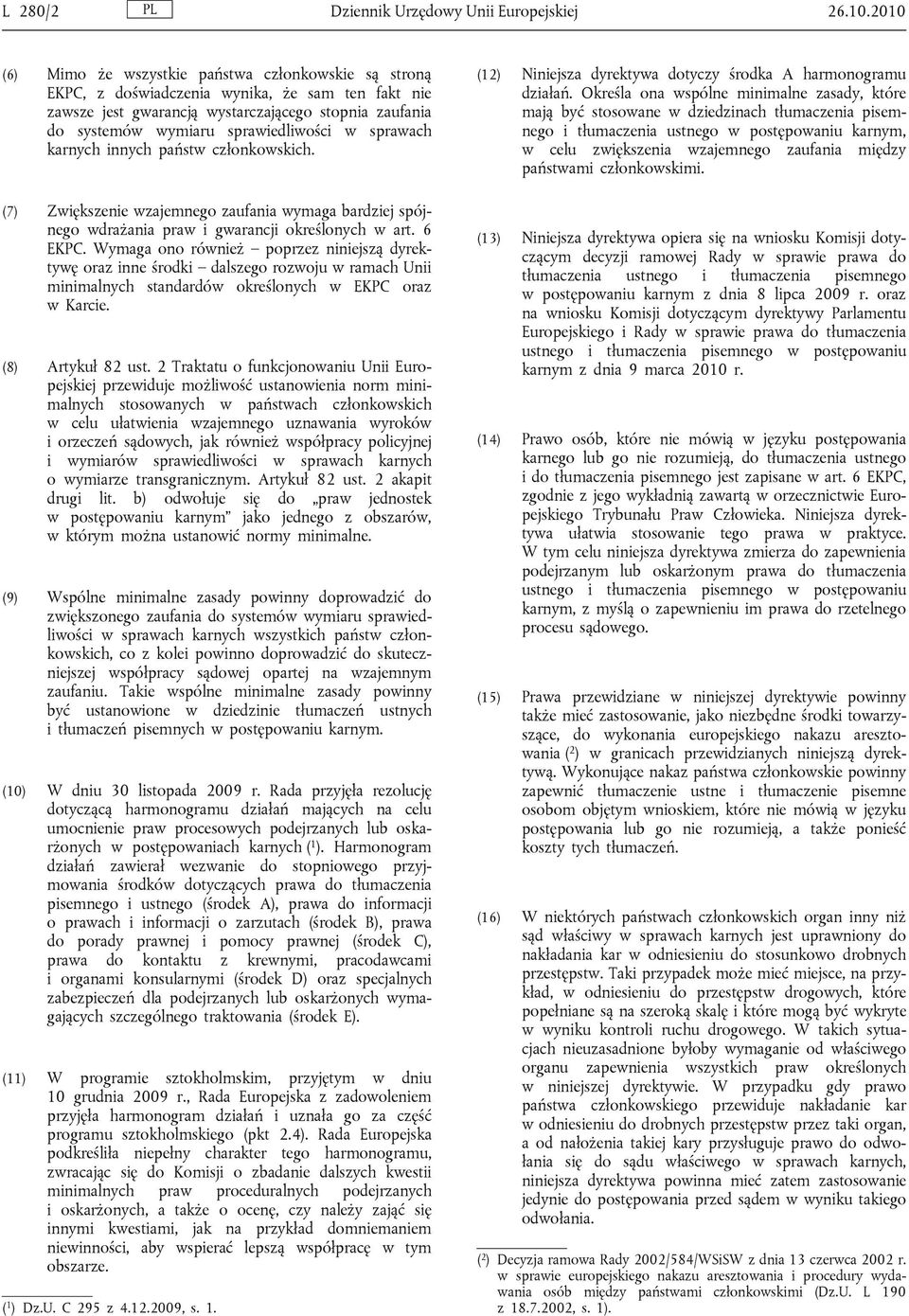 w sprawach karnych innych państw członkowskich. (7) Zwiększenie wzajemnego zaufania wymaga bardziej spójnego wdrażania praw i gwarancji określonych w art. 6 EKPC.