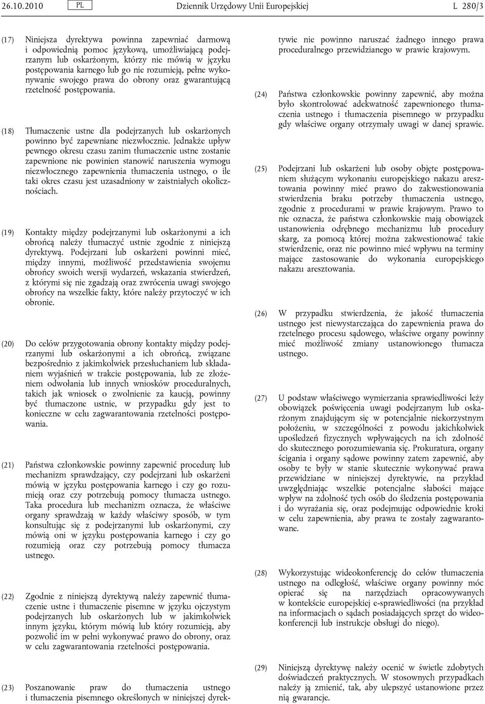 postępowania karnego lub go nie rozumieją, pełne wykonywanie swojego prawa do obrony oraz gwarantującą rzetelność postępowania.