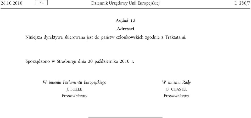 Niniejsza dyrektywa skierowana jest do państw członkowskich zgodnie z
