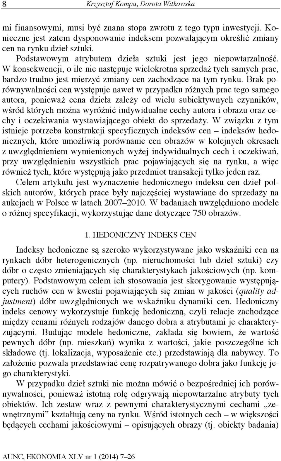 W konsekwencji, o ile nie następuje wielokrotna sprzedaż tych samych prac, bardzo trudno jest mierzyć zmiany cen zachodzące na tym rynku.
