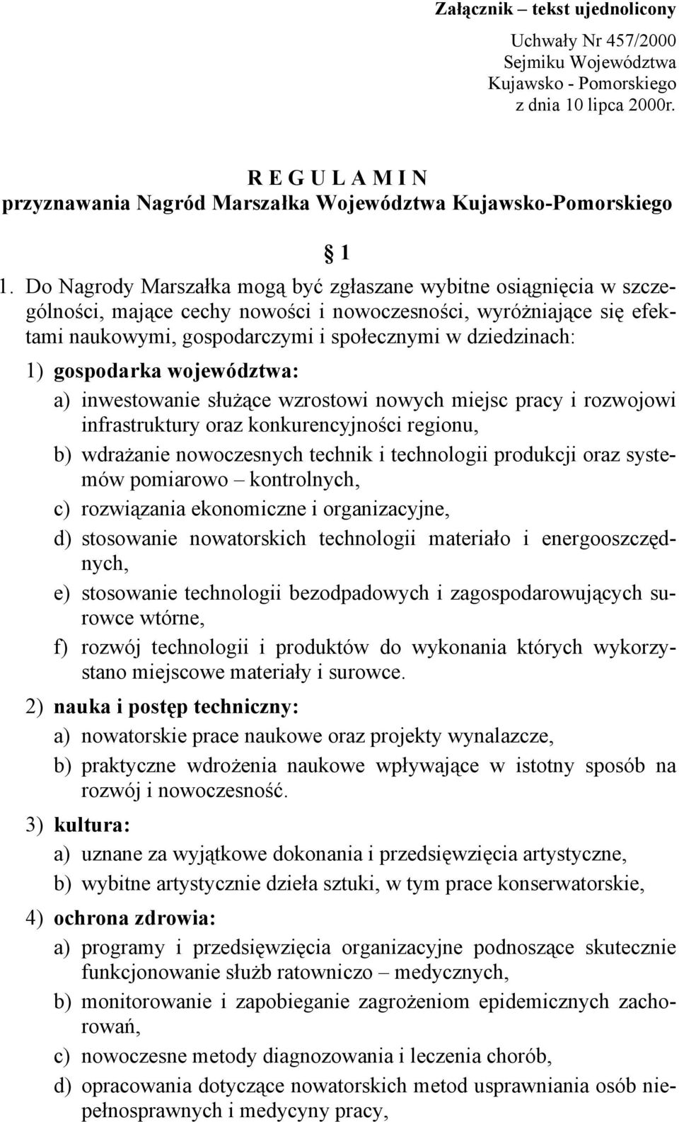 gospodarka województwa: a) inwestowanie służące wzrostowi nowych miejsc pracy i rozwojowi infrastruktury oraz konkurencyjności regionu, b) wdrażanie nowoczesnych technik i technologii produkcji oraz