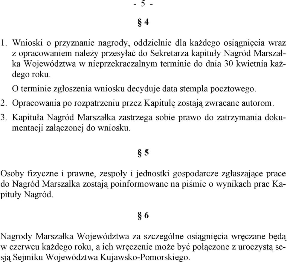 kwietnia każdego roku. O terminie zgłoszenia wniosku decyduje data stempla pocztowego. 2. Opracowania po rozpatrzeniu przez Kapitułę zostają zwracane autorom. 3.