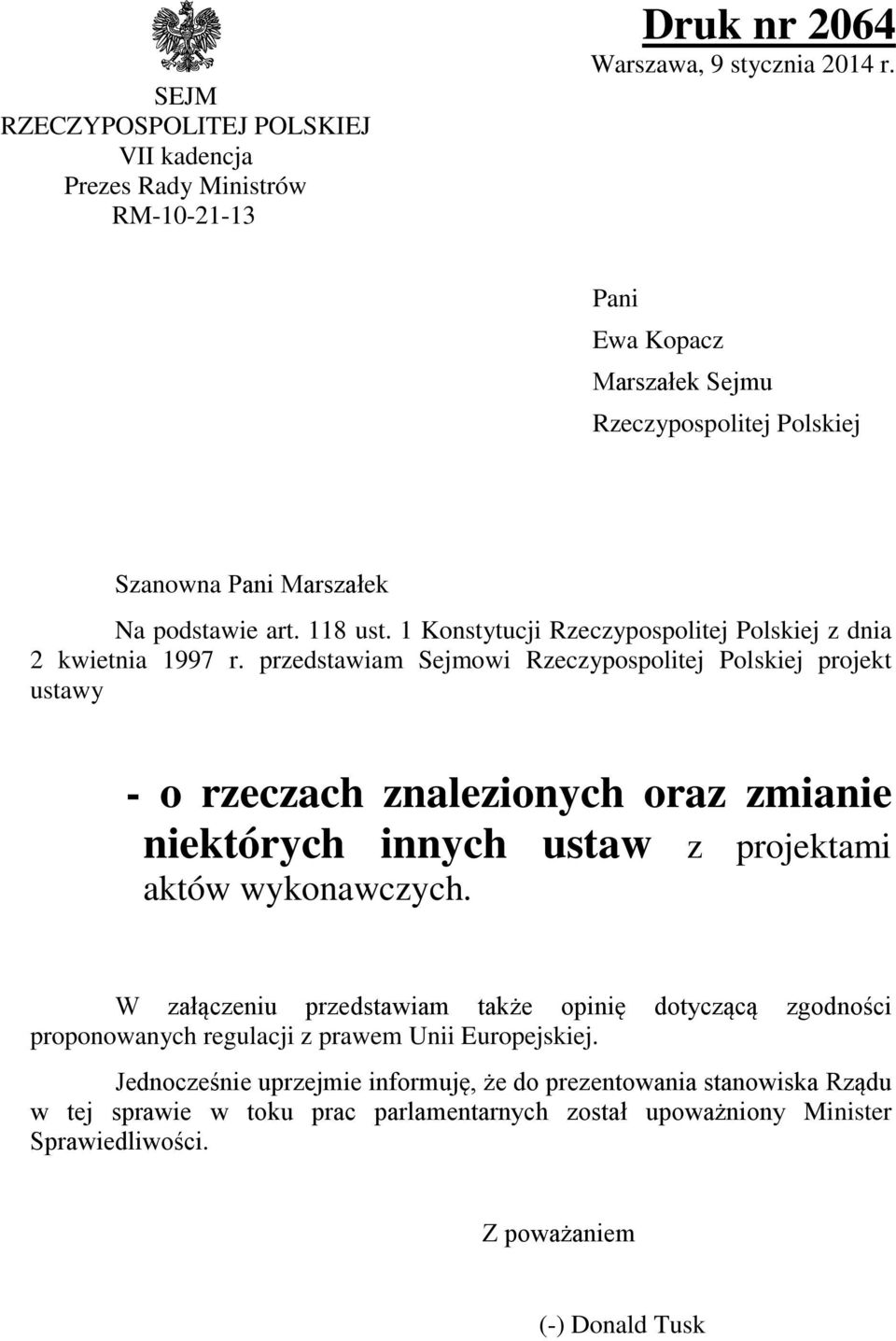 przedstawiam Sejmowi Rzeczypospolitej Polskiej projekt ustawy - o rzeczach znalezionych oraz zmianie niektórych innych ustaw z projektami aktów wykonawczych.