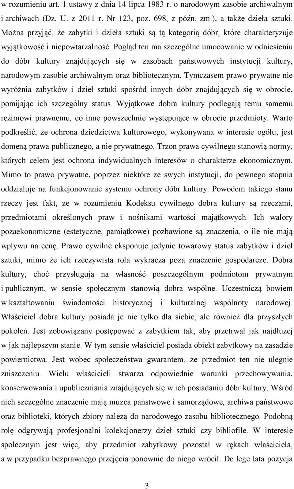 Pogląd ten ma szczególne umocowanie w odniesieniu do dóbr kultury znajdujących się w zasobach państwowych instytucji kultury, narodowym zasobie archiwalnym oraz bibliotecznym.