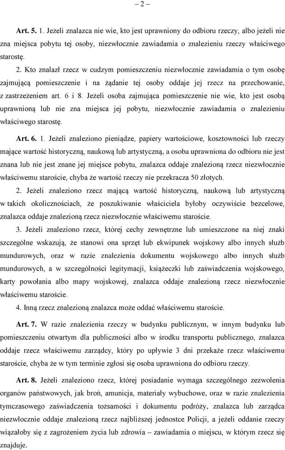 Jeżeli osoba zajmująca pomieszczenie nie wie, kto jest osobą uprawnioną lub nie zna miejsca jej pobytu, niezwłocznie zawiadamia o znalezieniu właściwego starostę. Art. 6. 1.