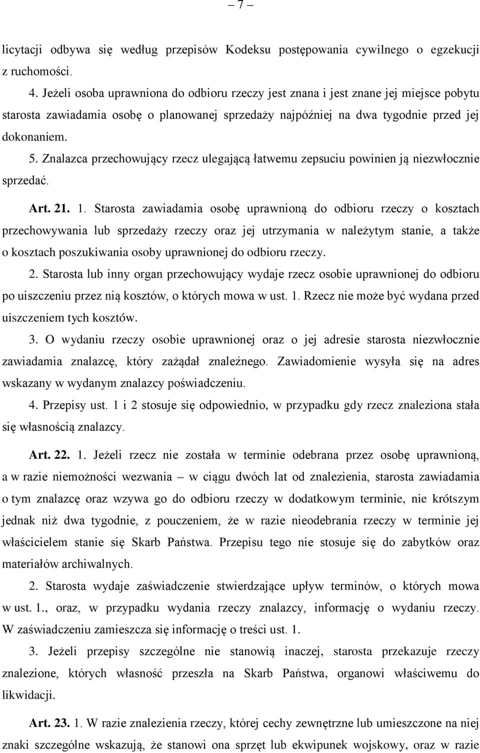 Znalazca przechowujący rzecz ulegającą łatwemu zepsuciu powinien ją niezwłocznie sprzedać. Art. 21. 1.