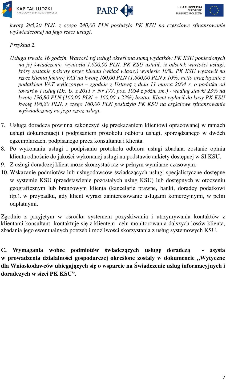 PK KSU ustalił, iż odsetek wartości usługi, który zostanie pokryty przez klienta (wkład własny) wyniesie 10%. PK KSU wystawił na rzecz klienta fakturę VAT na kwotę 160,00 PLN (1.