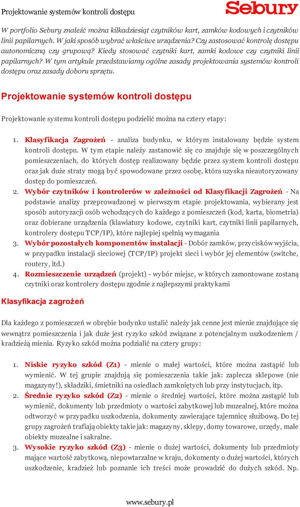 W tym artykule przedstawiamy ogólne zasady projektowania systemów kontroli dostępu oraz zasady doboru sprzętu.