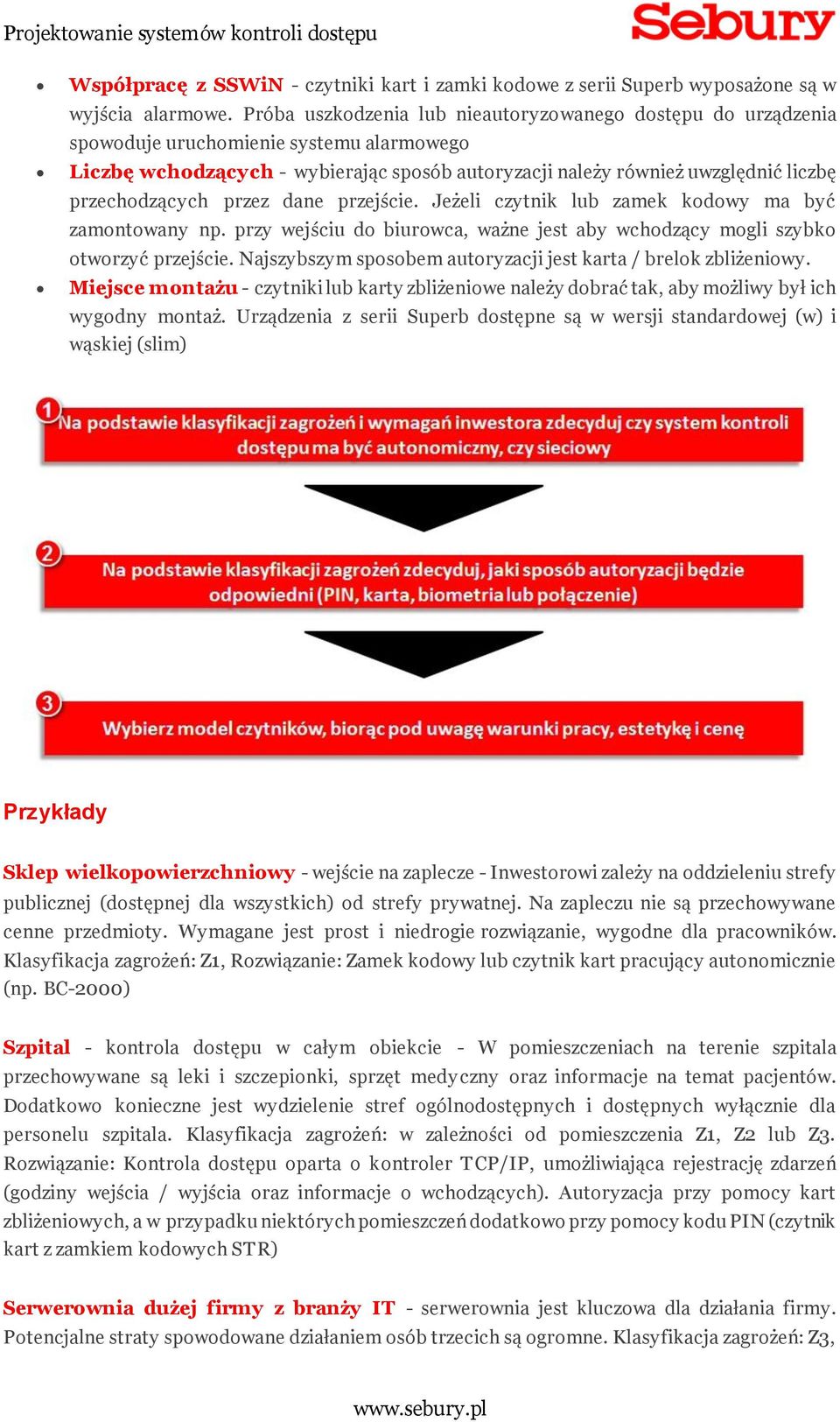 przechodzących przez dane przejście. Jeżeli czytnik lub zamek kodowy ma być zamontowany np. przy wejściu do biurowca, ważne jest aby wchodzący mogli szybko otworzyć przejście.