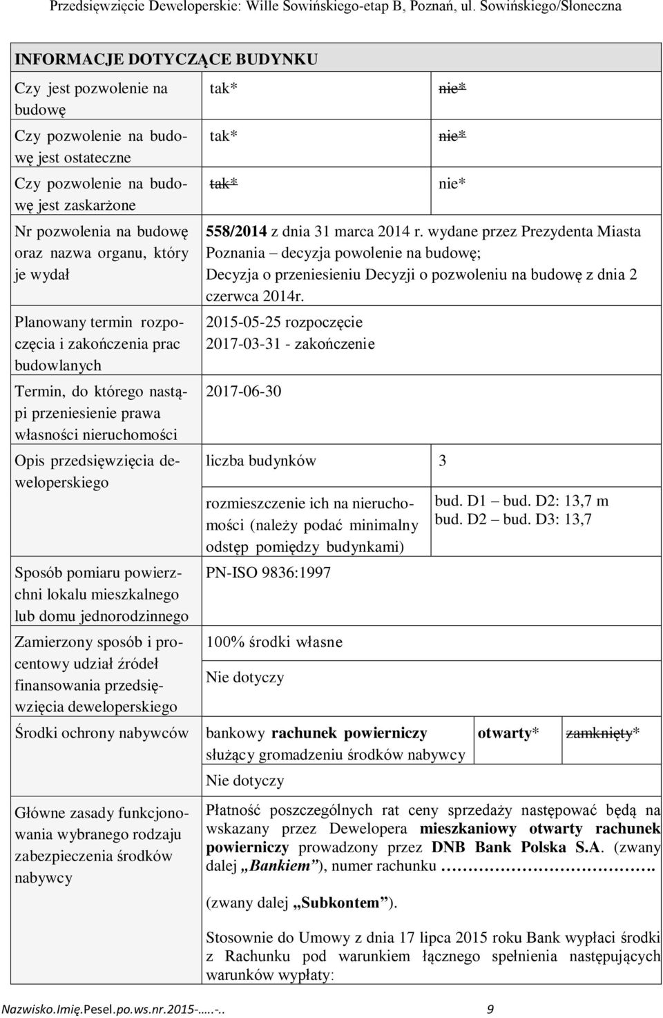 Zamierzony sposób i procentowy udział źródeł finansowania przedsięwzięcia deweloperskiego Środki ochrony nabywców Główne zasady funkcjonowania wybranego rodzaju zabezpieczenia środków nabywcy tak*