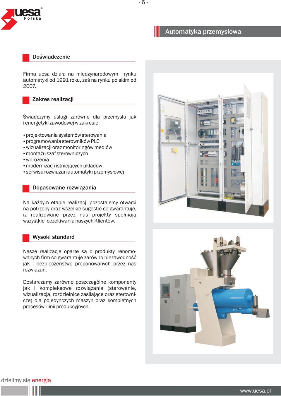 monta u szaf sterowniczych wdro enia modernizacji istniej¹cych uk³adów serwisu rozwi¹zañ automatyki przemys³owej Dopasowane rozwi¹zania Na ka dym etapie realizacji pozostajemy otwarci na potrzeby