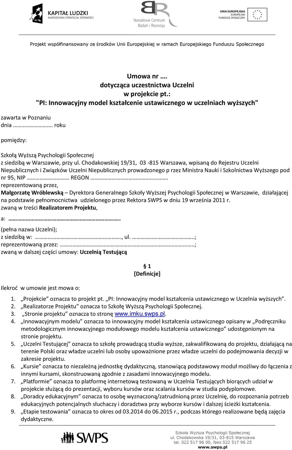 Chodakowskiej 19/31, 03-815 Warszawa, wpisaną do Rejestru Uczelni Niepublicznych i Związków Uczelni Niepublicznych prowadzonego p rzez Ministra Nauki i Szkolnictwa Wyższego pod nr 95, NIP REGON.