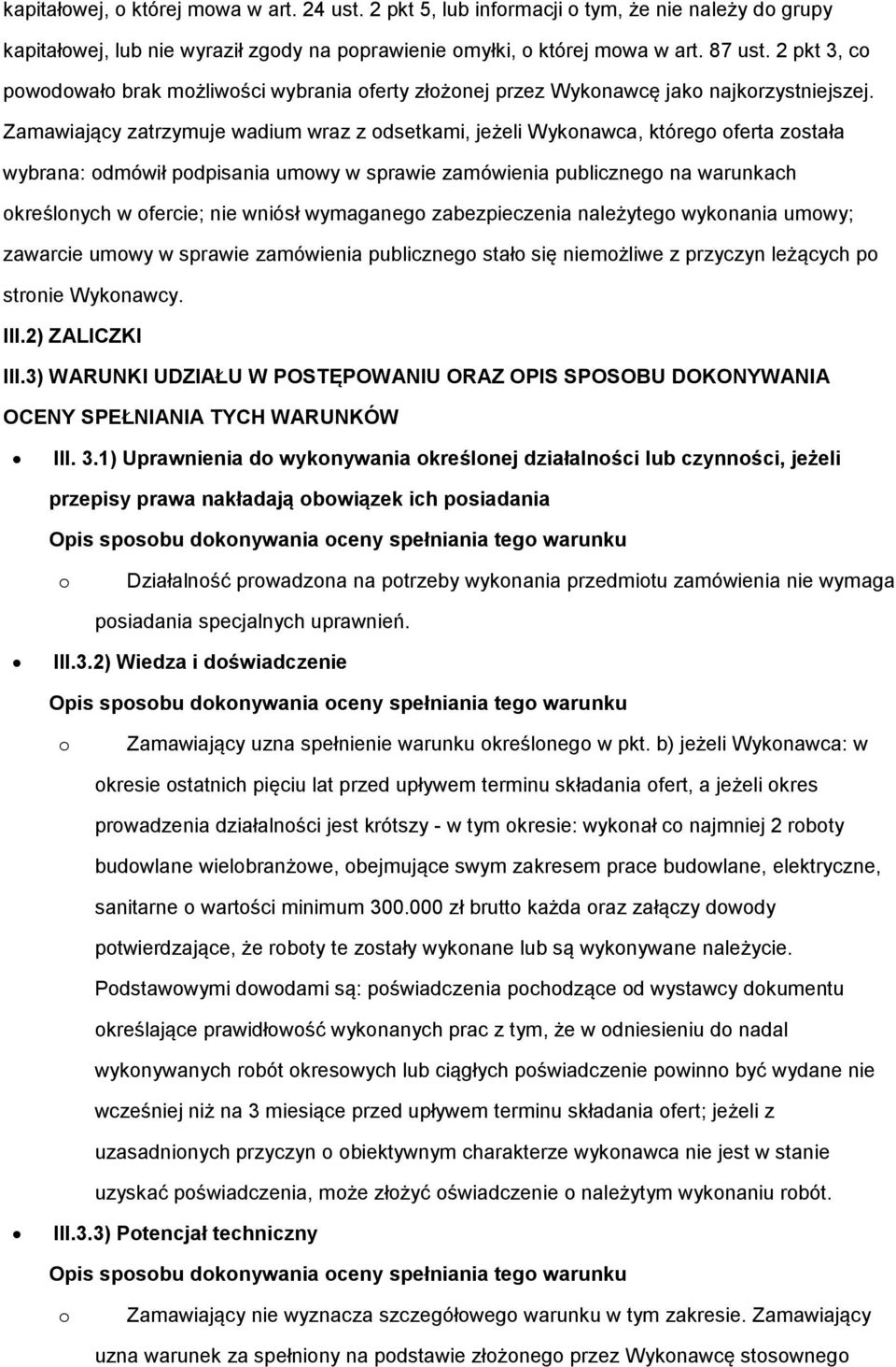 Zamawiający zatrzymuje wadium wraz z dsetkami, jeżeli Wyknawca, któreg ferta zstała wybrana: dmówił pdpisania umwy w sprawie zamówienia publiczneg na warunkach kreślnych w fercie; nie wniósł