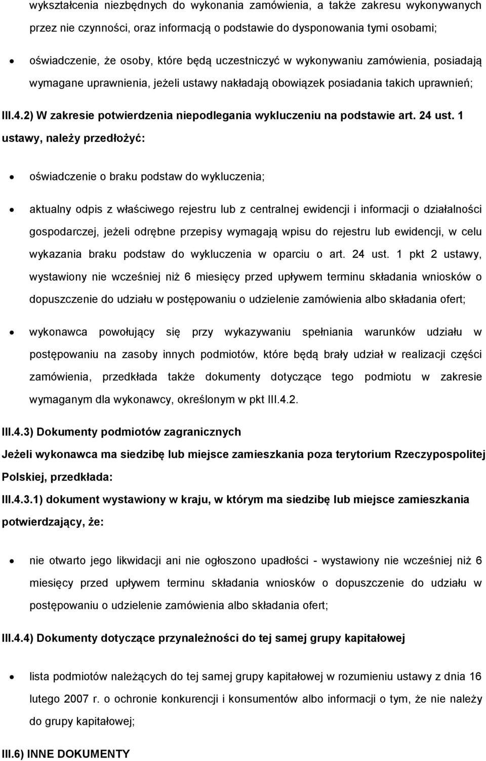 1 ustawy, należy przedłżyć: świadczenie braku pdstaw d wykluczenia; aktualny dpis z właściweg rejestru lub z centralnej ewidencji i infrmacji działalnści gspdarczej, jeżeli drębne przepisy wymagają