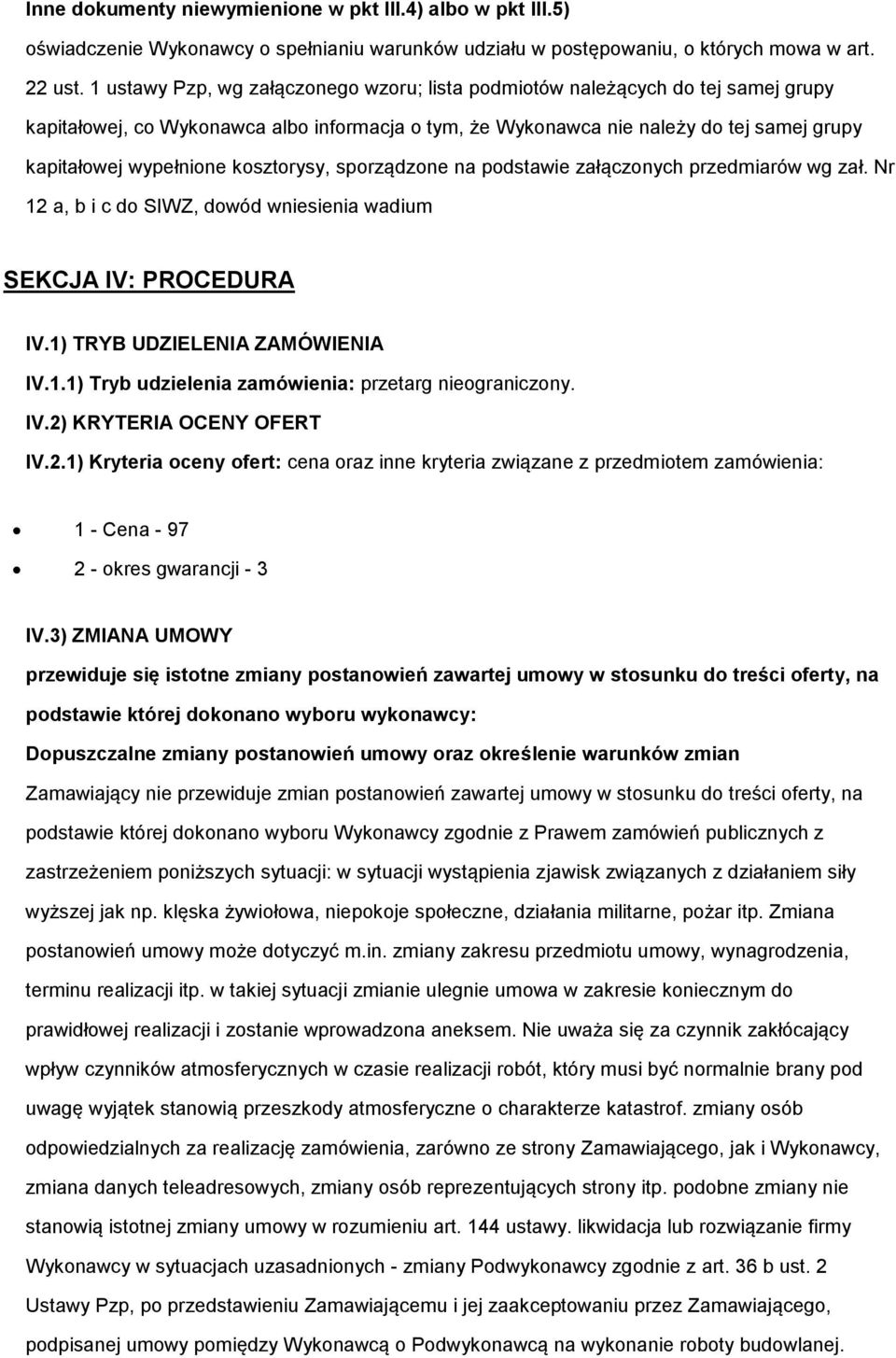 na pdstawie załącznych przedmiarów wg zał. Nr 12 a, b i c d SIWZ, dwód wniesienia wadium SEKCJA IV: PROCEDURA IV.1) TRYB UDZIELENIA ZAMÓWIENIA IV.1.1) Tryb udzielenia zamówienia: przetarg niegraniczny.