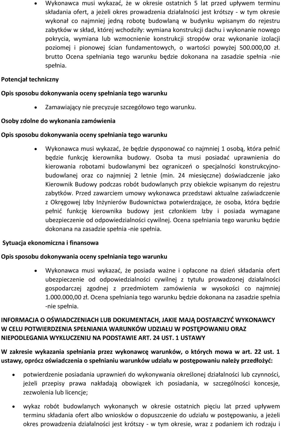 oraz wykonanie izolacji poziomej i pionowej ścian fundamentowych, o wartości powyżej 500.000,00 zł. brutto Ocena spełniania tego warunku będzie dokonana na zasadzie spełnia -nie spełnia.