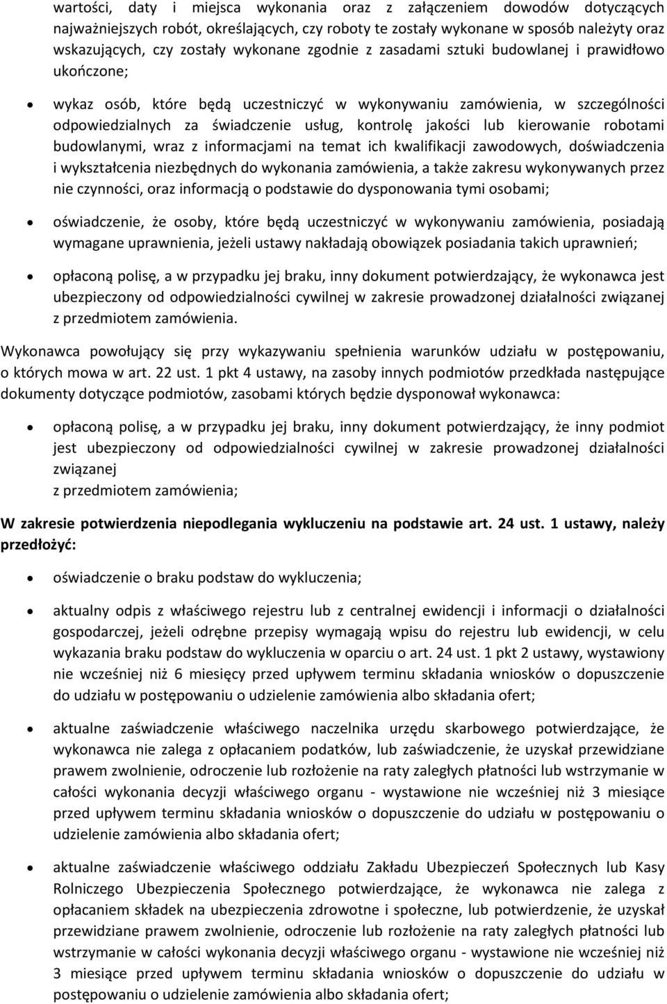 jakości lub kierowanie robotami budowlanymi, wraz z informacjami na temat ich kwalifikacji zawodowych, doświadczenia i wykształcenia niezbędnych do wykonania zamówienia, a także zakresu wykonywanych