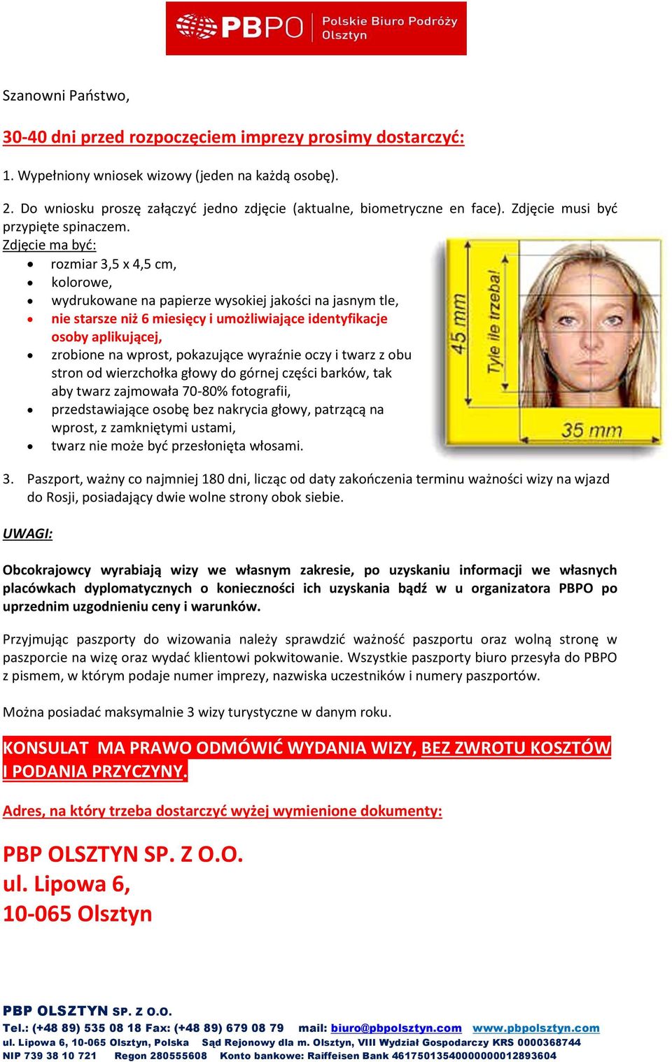 Zdjęcie ma być: rozmiar 3,5 x 4,5 cm, kolorowe, wydrukowane na papierze wysokiej jakości na jasnym tle, nie starsze niż 6 miesięcy i umożliwiające identyfikacje osoby aplikującej, zrobione na wprost,