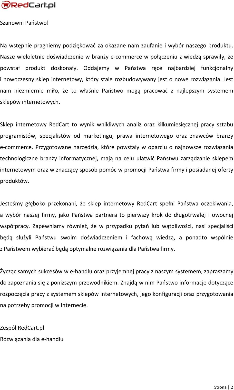 Oddajemy w Państwa ręce najbardziej funkcjonalny i nowoczesny sklep internetowy, który stale rozbudowywany jest o nowe rozwiązania.