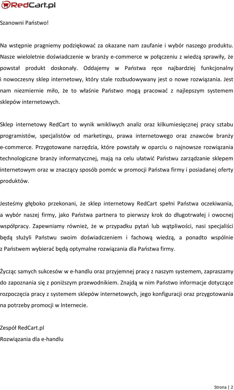 Oddajemy w Państwa ręce najbardziej funkcjonalny i nowoczesny sklep internetowy, który stale rozbudowywany jest o nowe rozwiązania.