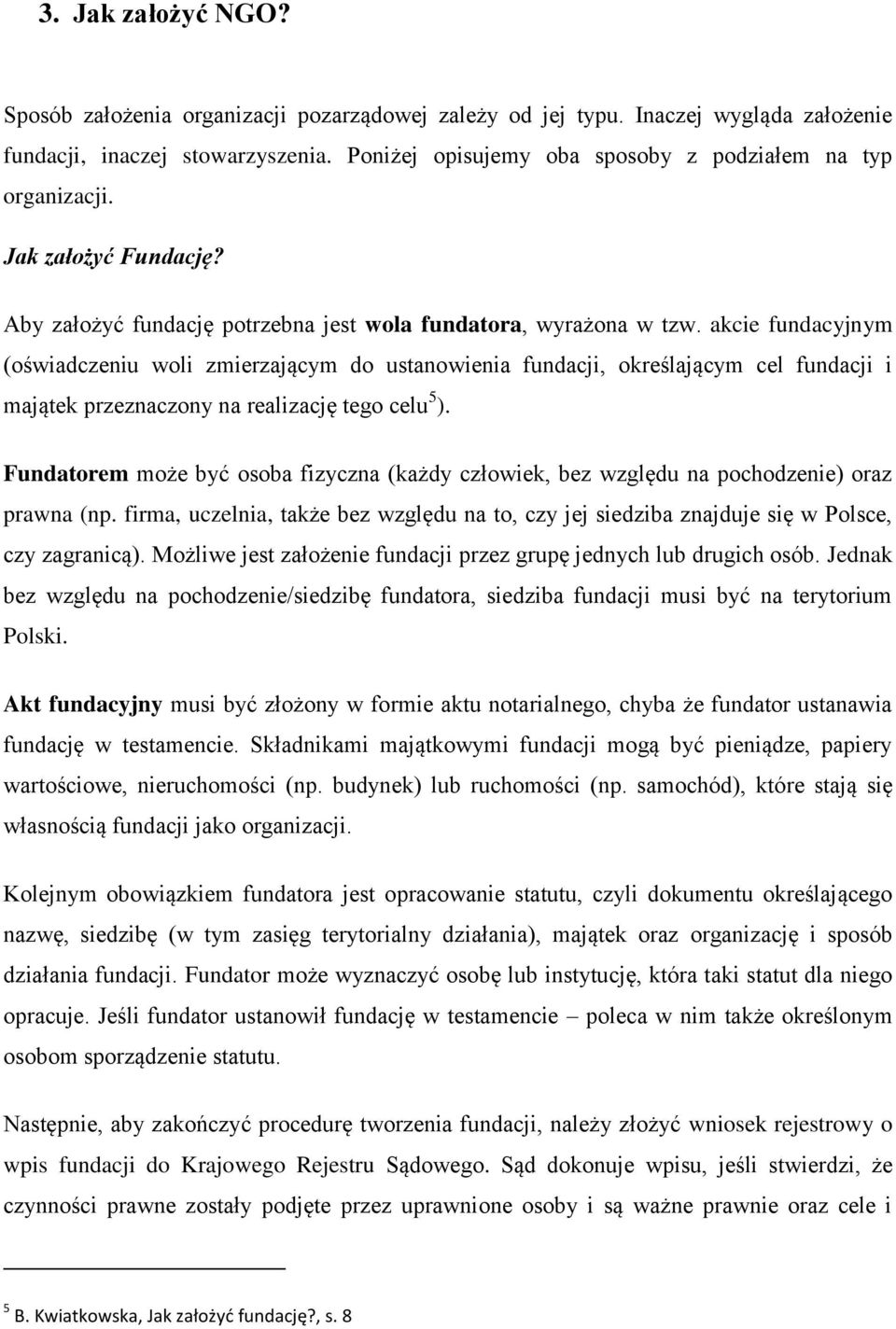 akcie fundacyjnym (oświadczeniu woli zmierzającym do ustanowienia fundacji, określającym cel fundacji i majątek przeznaczony na realizację tego celu 5 ).