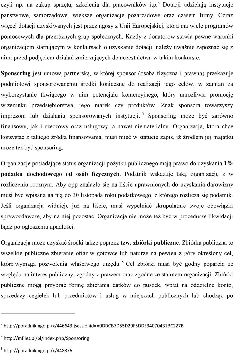 Każdy z donatorów stawia pewne warunki organizacjom startującym w konkursach o uzyskanie dotacji, należy uważnie zapoznać się z nimi przed podjęciem działań zmierzających do uczestnictwa w takim