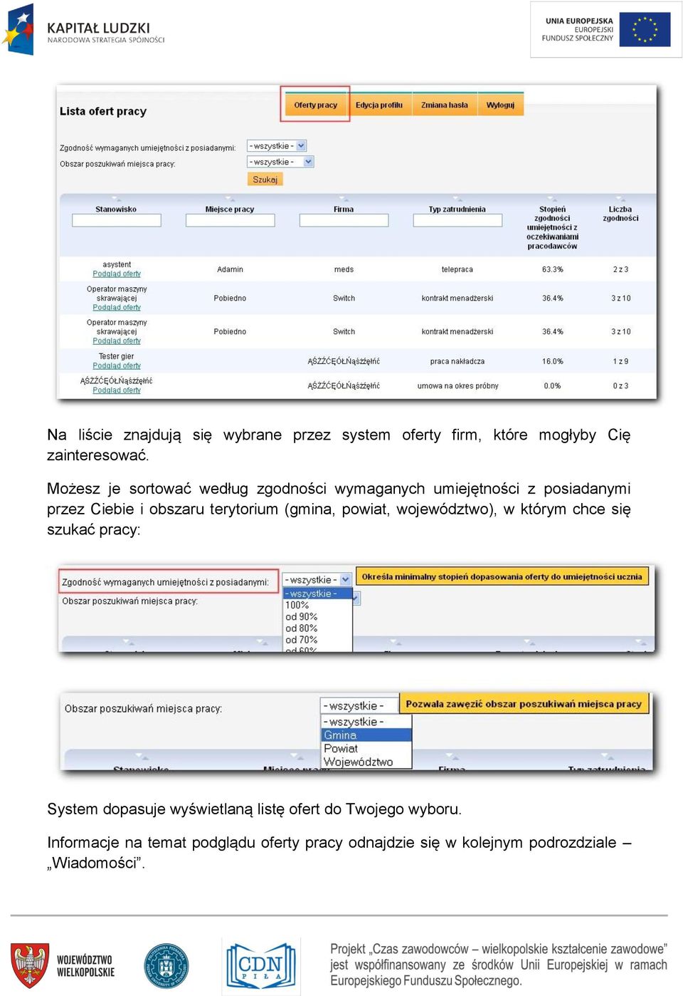 terytorium (gmina, powiat, województwo), w którym chce się szukać pracy: System dopasuje wyświetlaną