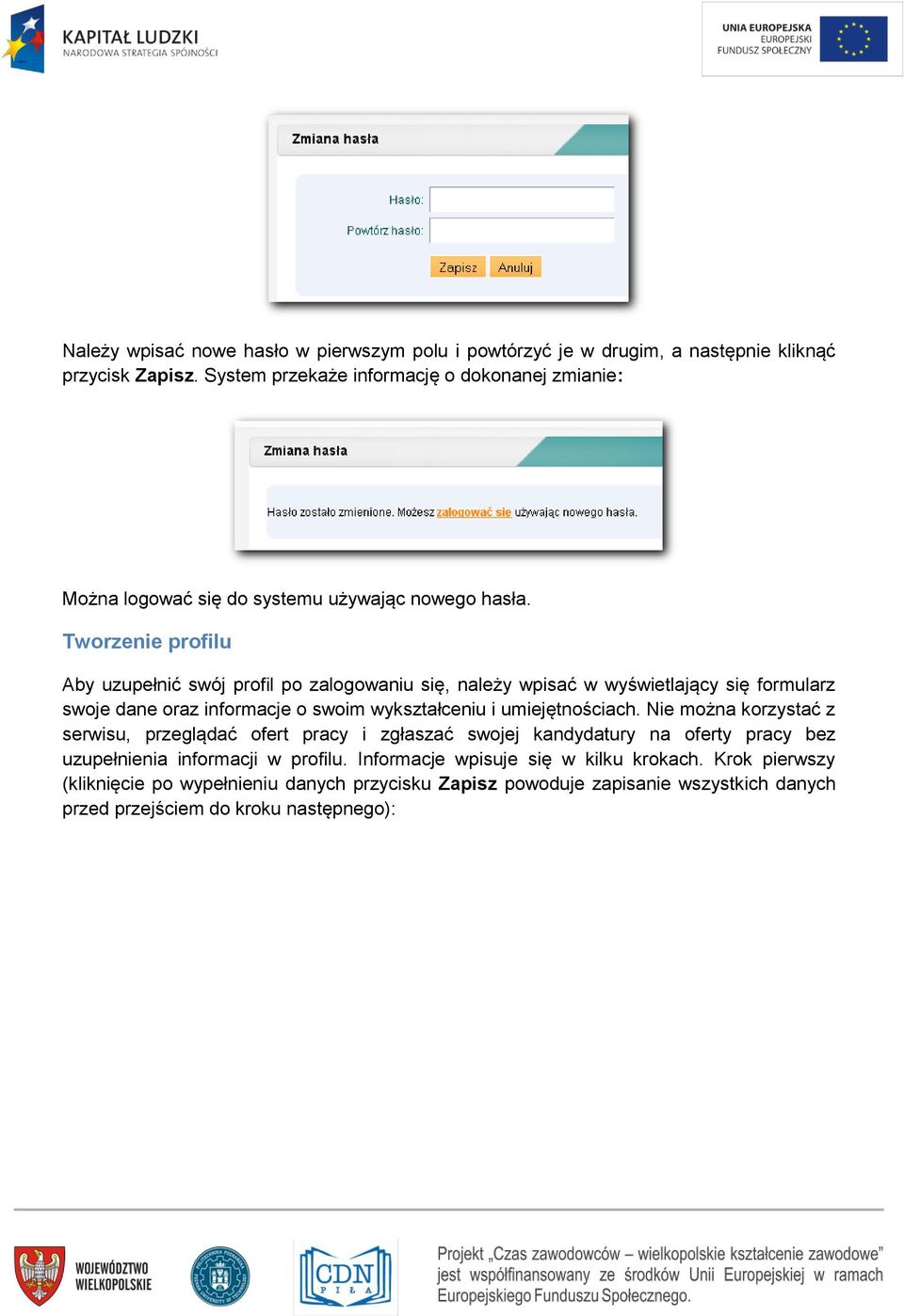 Tworzenie profilu Aby uzupełnić swój profil po zalogowaniu się, należy wpisać w wyświetlający się formularz swoje dane oraz informacje o swoim wykształceniu i umiejętnościach.