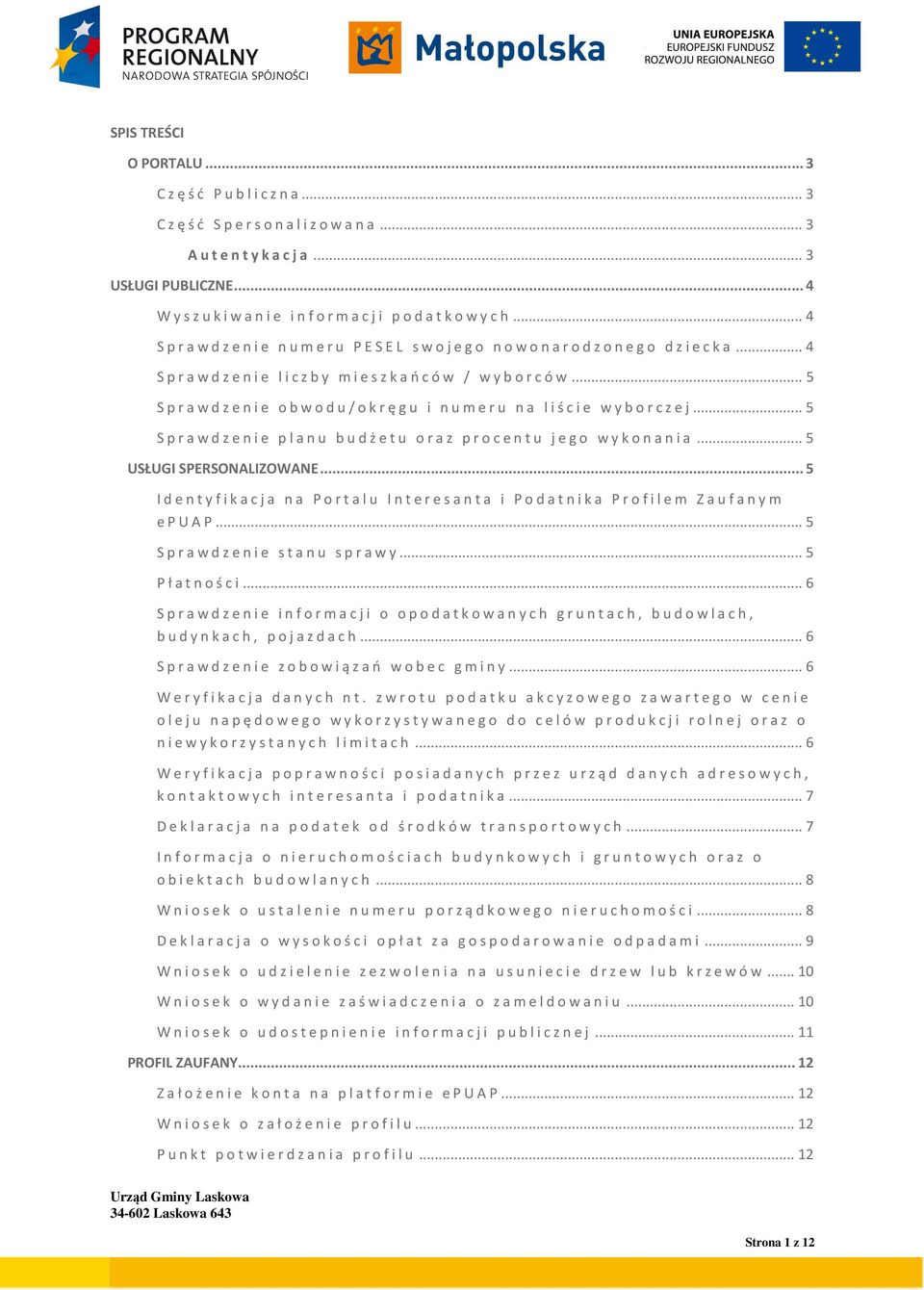 .. 5 Sprawdzenie planu budżetu oraz procentu jego wykonania... 5 USŁUGI SPERSONALIZOWANE... 5 Identyfikacja na Portalu Interesanta i Podatnika Profilem Zaufanym epuap... 5 Sprawdzenie stanu sprawy.