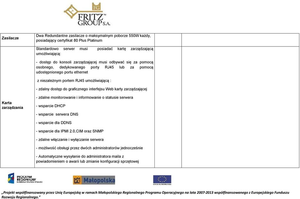 interfejsu Web karty zarządzającej Karta zarządzania - zdalne monitorowanie i informowanie o statusie serwera - wsparcie DHCP - wsparcie serwera DNS - wsparcie dla DDNS - wsparcie dla IPMI 2.