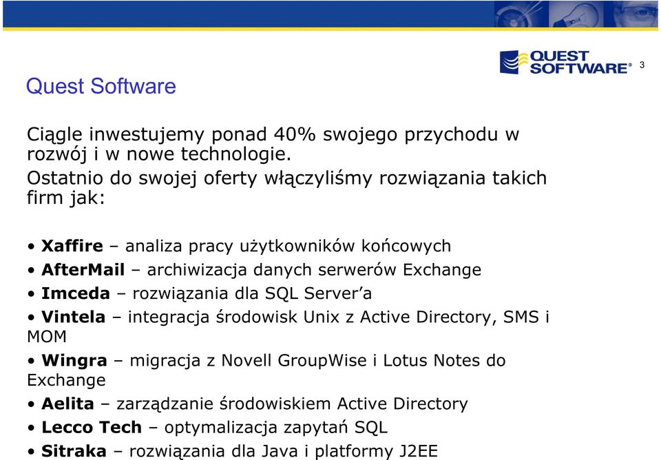 danych serwerów Exchange Imceda rozwiązania dla SQL Server a Vintela integracja środowisk Unix z Active Directory, SMS i MOM Wingra