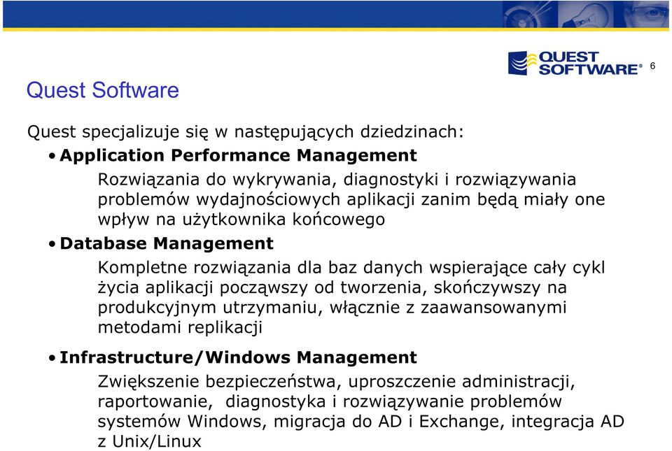 życia aplikacji począwszy od tworzenia, skończywszy na produkcyjnym utrzymaniu, włącznie z zaawansowanymi metodami replikacji Infrastructure/Windows Management