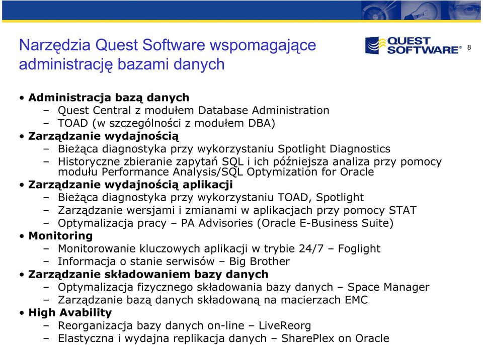 Zarządzanie wydajnością aplikacji Bieżąca diagnostyka przy wykorzystaniu TOAD, Spotlight Zarządzanie wersjami i zmianami w aplikacjach przy pomocy STAT Optymalizacja pracy PA Advisories (Oracle