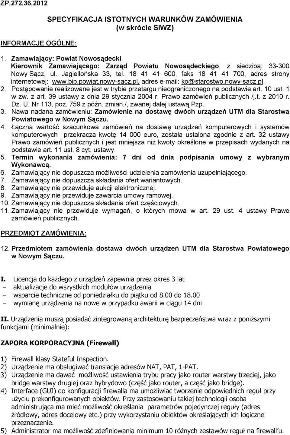 18 41 41 600, faks 18 41 41 700, adres strony internetowej: www.bip.powiat.nowy-sacz.pl, adres e-mail: ko@starostwo.nowy-sacz.pl. 2.