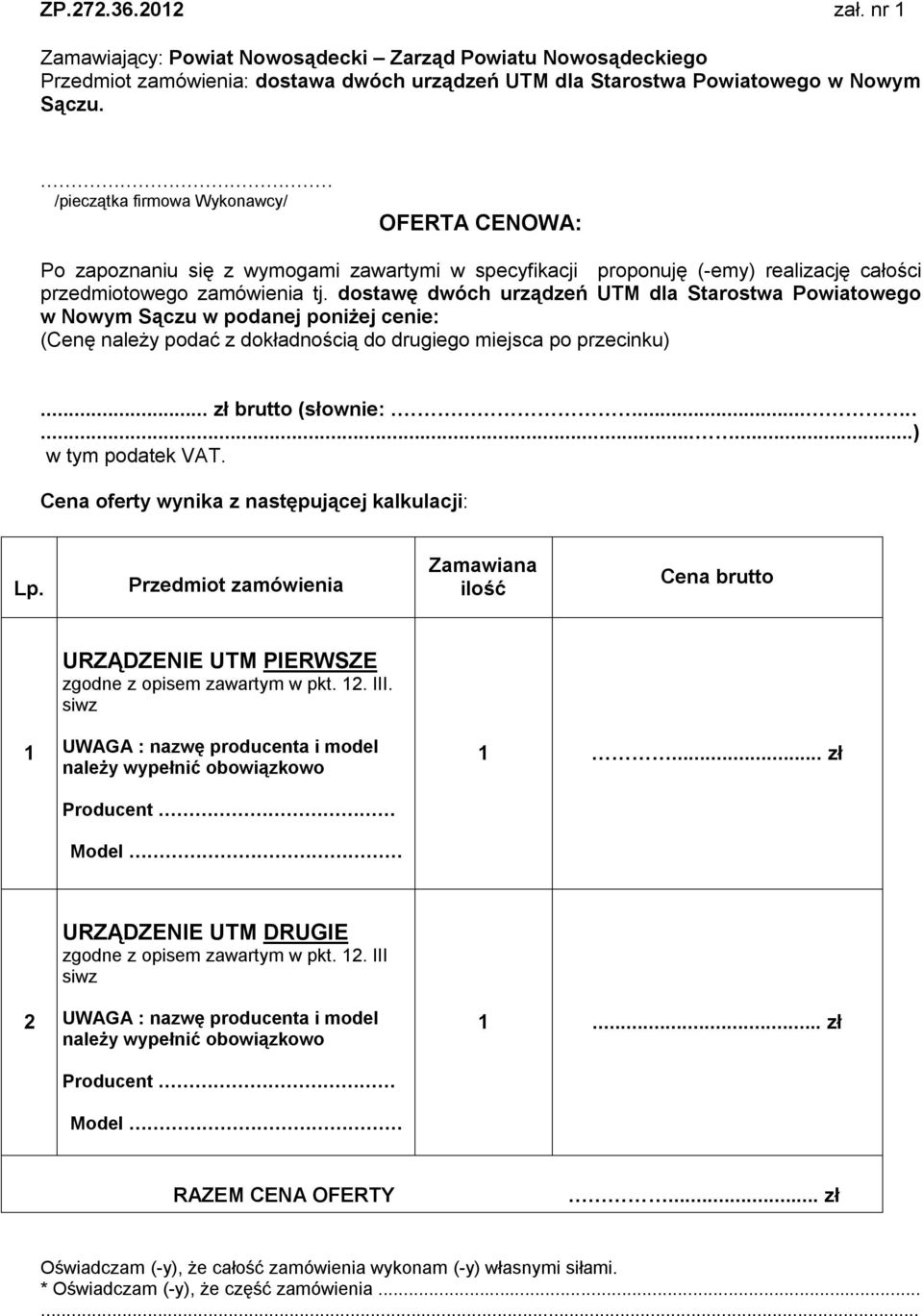 dostawę dwóch urządzeń UTM dla Starostwa Powiatowego w Nowym Sączu w podanej poniżej cenie: (Cenę należy podać z dokładnością do drugiego miejsca po przecinku)... zł brutto (słownie:.