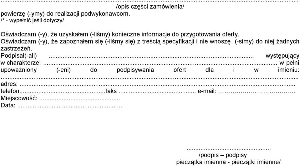 Oświadczam (-y), że zapoznałem się (-liśmy się) z treścią specyfikacji i nie wnoszę (-simy) do niej żadnych zastrzeżeń. Podpisał(-ali).