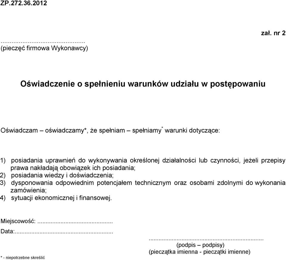 uprawnień do wykonywania określonej działalności lub czynności, jeżeli przepisy prawa nakładają obowiązek ich posiadania; 2) posiadania wiedzy i