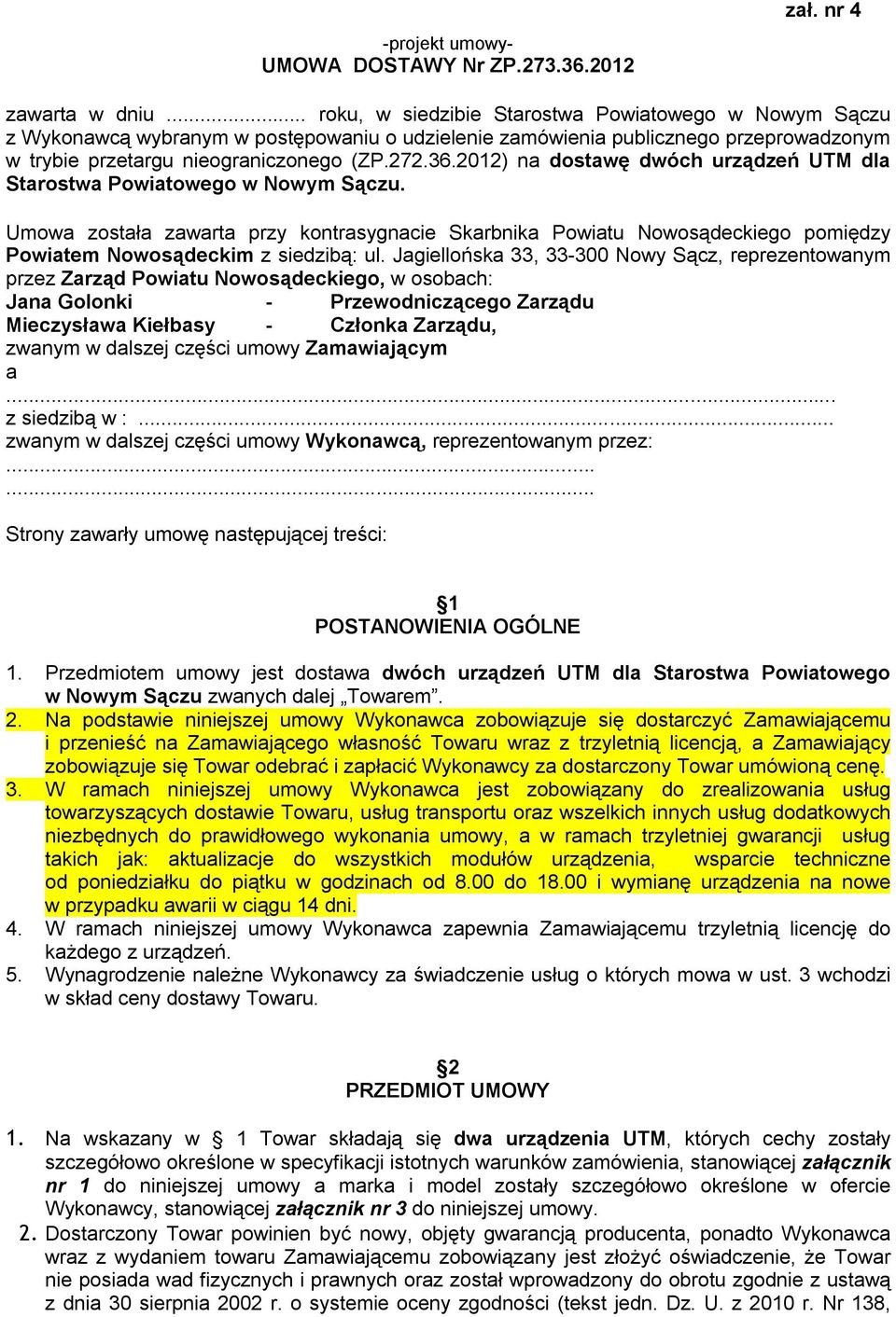 2012) na dostawę dwóch urządzeń UTM dla Starostwa Powiatowego w Nowym Sączu. Umowa została zawarta przy kontrasygnacie Skarbnika Powiatu Nowosądeckiego pomiędzy Powiatem Nowosądeckim z siedzibą: ul.
