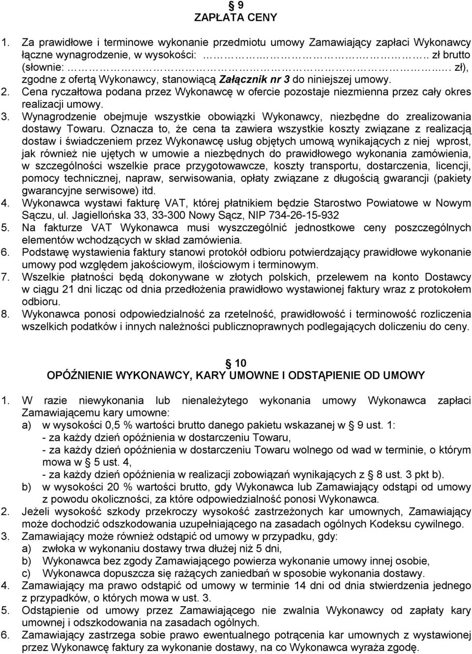 Oznacza to, że cena ta zawiera wszystkie koszty związane z realizacją dostaw i świadczeniem przez Wykonawcę usług objętych umową wynikających z niej wprost, jak również nie ujętych w umowie a