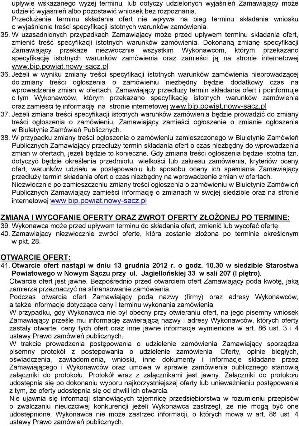 W uzasadnionych przypadkach Zamawiający może przed upływem terminu składania ofert, zmienić treść specyfikacji istotnych warunków zamówienia.