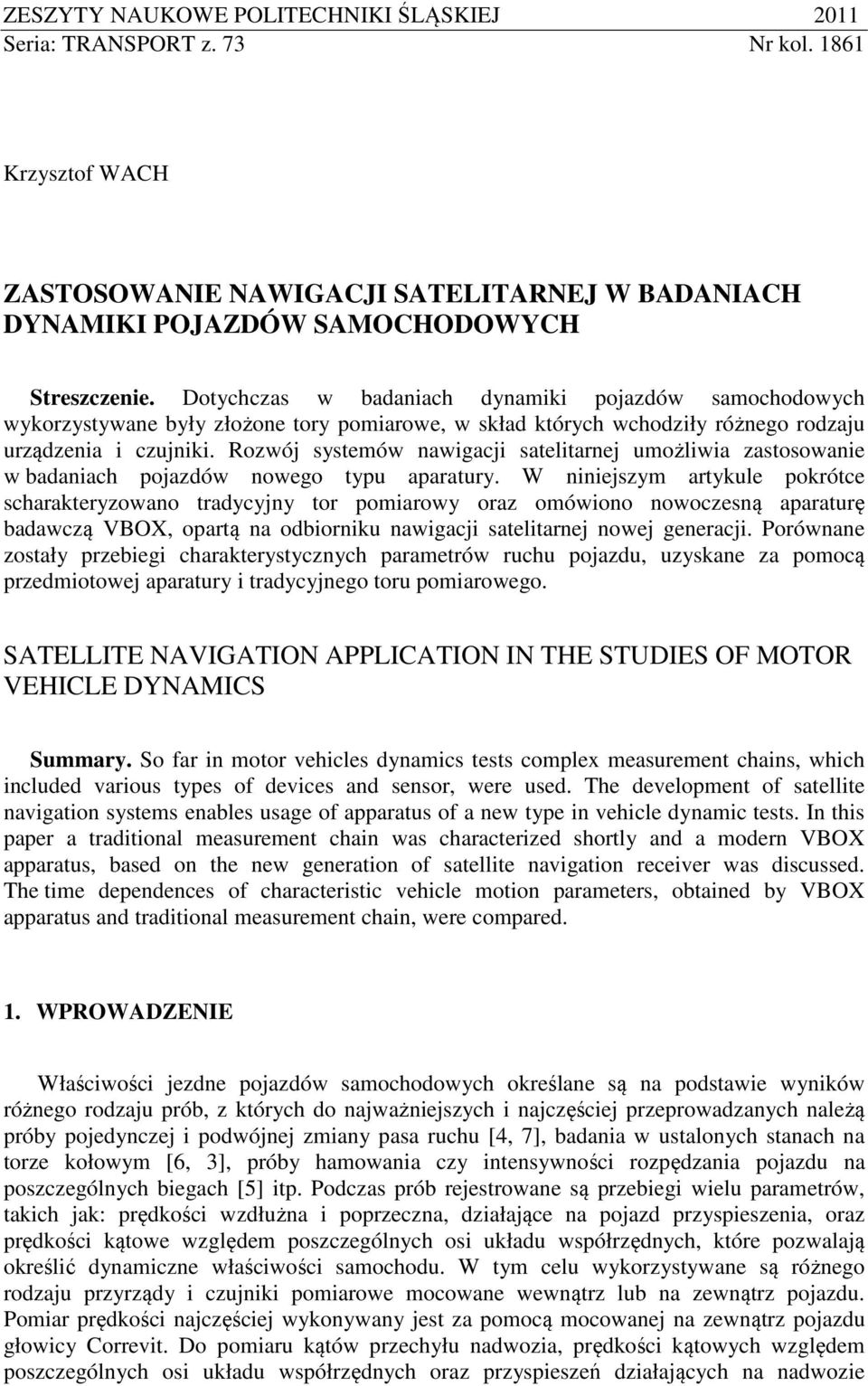 Rozwój systemów nawigacji satelitarnej umożliwia zastosowanie w badaniach pojazdów nowego typu aparatury.